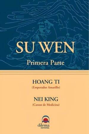 Su Wen 1. Canón de Medicina Interna del Emperador Amarillo de Huang Di Nei Jing Su Wen
