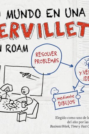 Tu mundo en una servilleta: Resolver problemas y vender mas mediante dinujos de Dan Roam