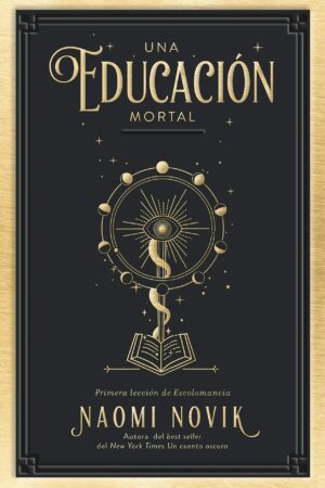Una educación mortal 1: Primera lección de Escolomancia de Naomi Novik