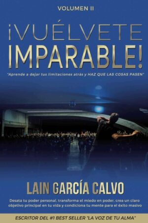 ¡Vuélvete Imparable! Volumen 2: ¡Tu cambio empieza hoy! de Laín García Calvo