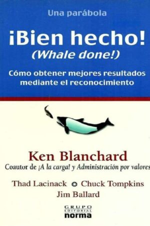 ¡Bien hecho! (Whale done!): Cómo obtener mejores resultados mediante el reconocimiento de Ken Blanchard