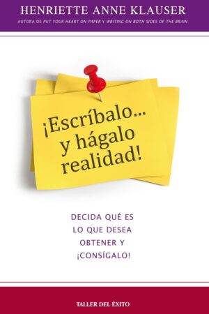 ¡Escríbalo y hágalo realidad!: Decida qué es lo que desea obtener y ¡consígalo! de Henriette Anne Klauser