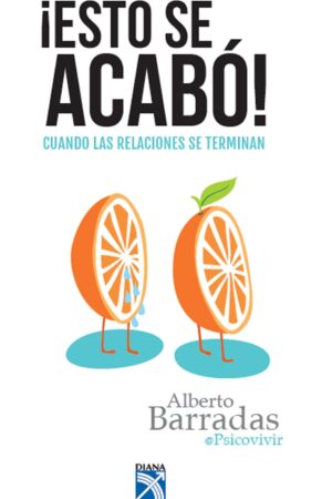 ¡Esto se acabó!: Cuando las relaciones se terminan de Alberto Barradas