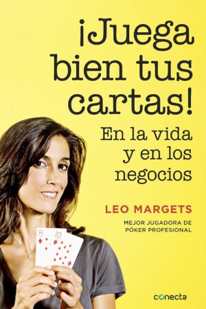 ¡Juega bien tus cartas!: En la vida y en los negocios de Leo Margets