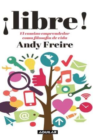 ¡Libre! Cómo vivir la vida como un Emprendedor de Andy Freire
