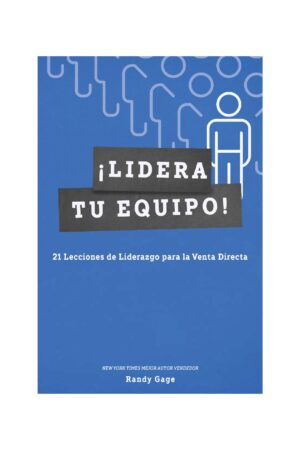 ¡Lidera tu equipo! : 21 Lecciones de Liderazgo para la Venta Directa de Randy Gage