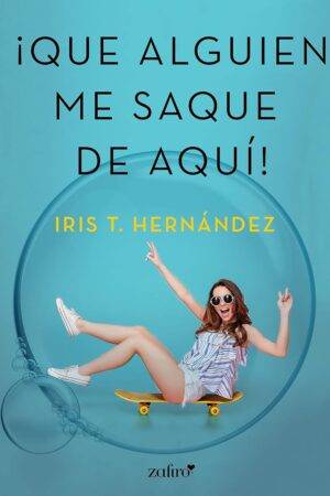 ¡Que alguien me saque de aquí! de Iris T. Hernández