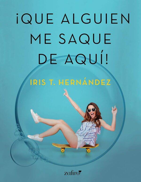 ¡Que alguien me saque de aquí! de Iris T. Hernández