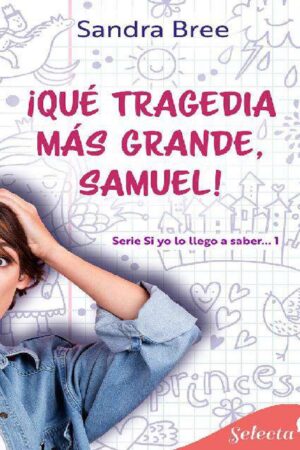 ¡Qué tragedia más grande, Samuel!. Si yo lo llego a saber... 1 de Sandra Bree