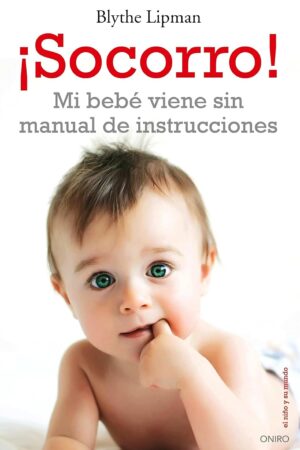 ¡Socorro! Mi bebé viene sin manual de instrucciones de Blythe Lipman