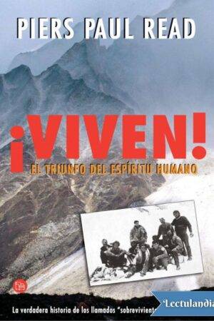 ¡Viven! El triunfo del espíritu humano de Piers Paul Read