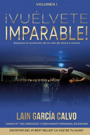 ¡Vuélvete Imparable! Volumen 1: ¡Tu cambio empieza hoy! de Laín García Calvo
