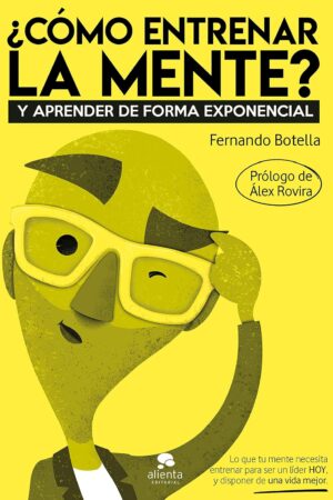 ¿Cómo entrenar la mente?: Y aprender de forma exponencial de Fernando Botella
