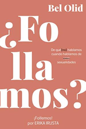 ¿Follamos?: De qué no hablamos cuando hablamos de sexualidades de Bel Olid