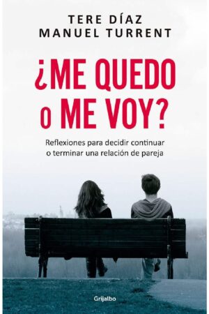 ¿Me Quedo o Me Voy?: Reflexiones para decidir continuar o terminar una relación de pareja de Tere Díaz