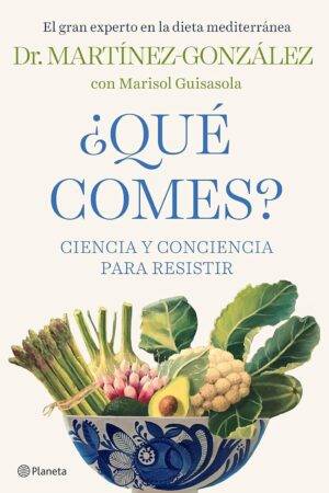 ¿Qué comes?: Ciencia y conciencia para resistir de Miguel Ángel Martínez-González