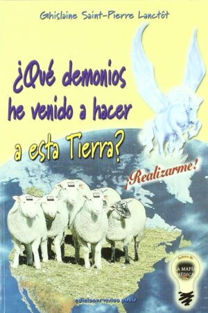 ¿Qué demonios he venido a hacer a esta tierra? de Ghislaine Saint-Pierre Lanctot