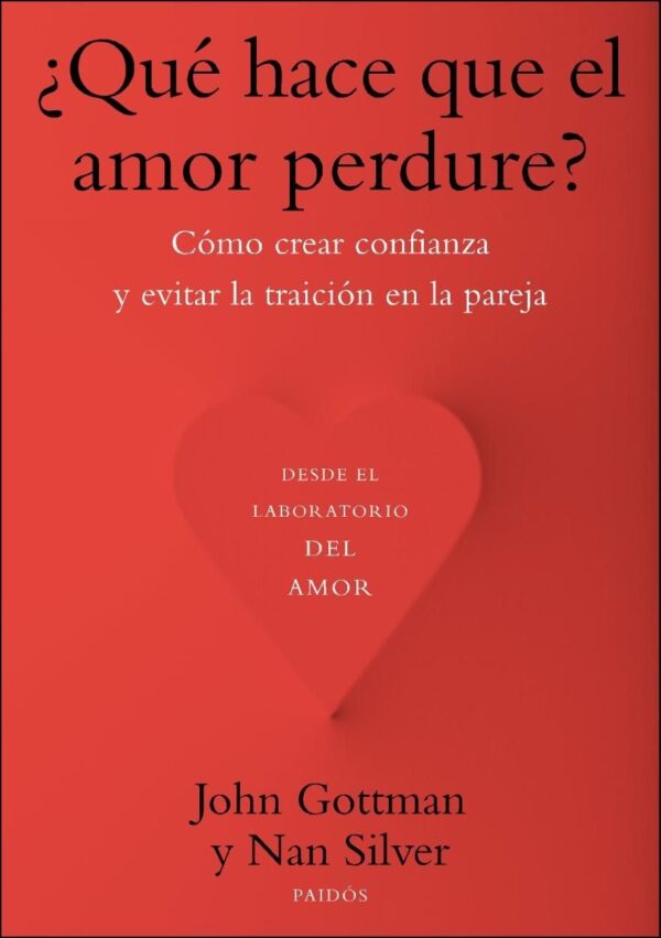 ¿Qué hace que el amor perdure?: cómo crear confianza y evitar la traición en la pareja de
