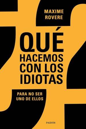¿Qué hacemos con los idiotas?: Para no ser uno de ellos de Maxime Rovere