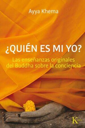 ¿Quién es mi yo?: Enseñazas originales de Buddha sobre la conciencia de Ayya Khema