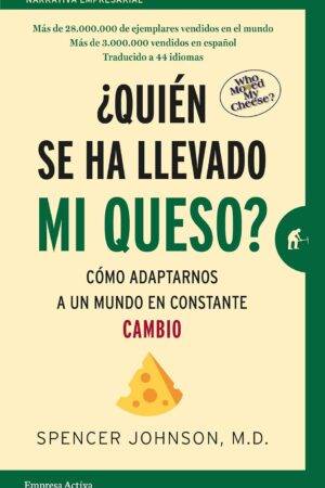 ¿Quién se ha llevado mi queso?: Cómo adaptarnos a un mundo en constante cambio de Spencer Johnson