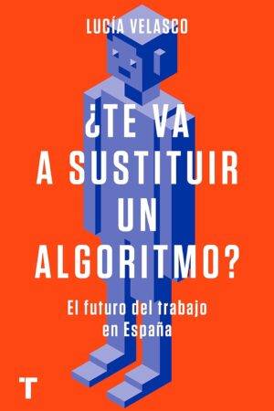 ¿Te va a sustituir un algoritmo? de Lucía Velasco