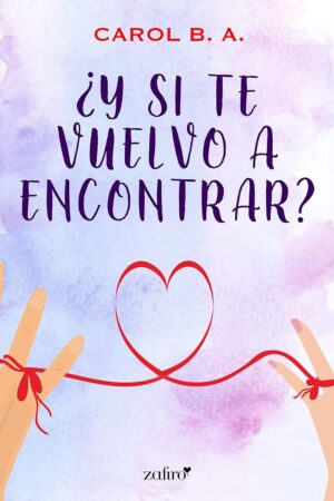 ¿Y si te vuelvo a encontrar? de Carol B. A.